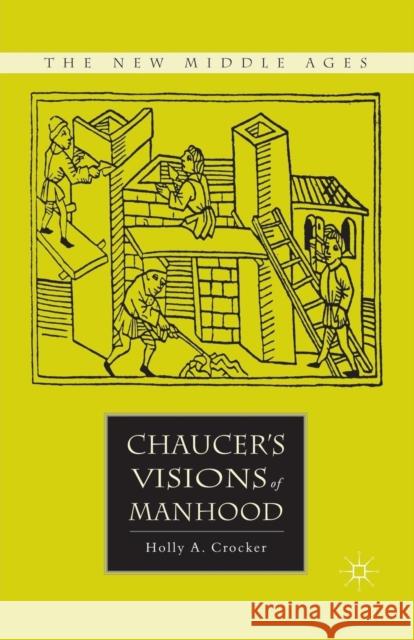 Chaucer's Visions of Manhood Holly A. Crocker H. Crocker 9781349536375