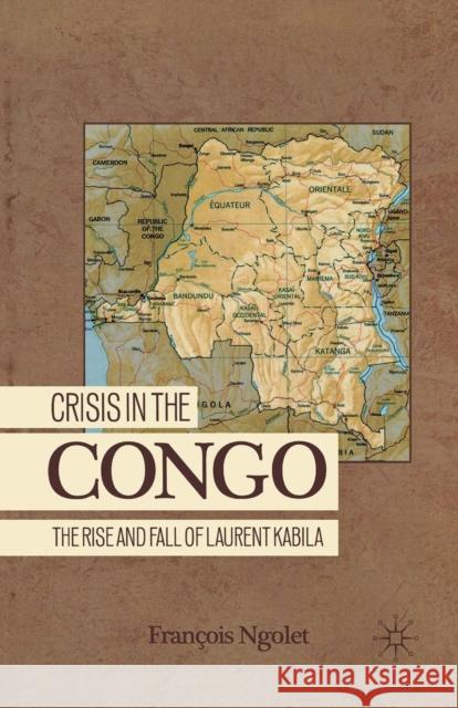 Crisis in the Congo: The Rise and Fall of Laurent Kabila Ngolet, F. 9781349536450 Palgrave MacMillan