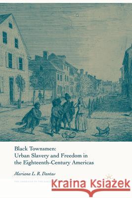 Black Townsmen: Urban Slavery and Freedom in the Eighteenth-Century Americas Dantas, M. 9781349536474