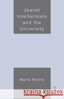 Jewish Intellectuals and the University Marla Morris M. Morris 9781349536528