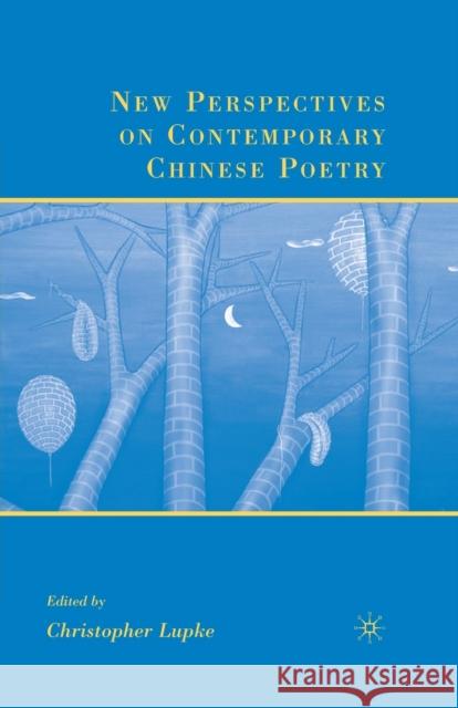 New Perspectives on Contemporary Chinese Poetry C. Lupke Christopher Lupke 9781349536702 Palgrave MacMillan