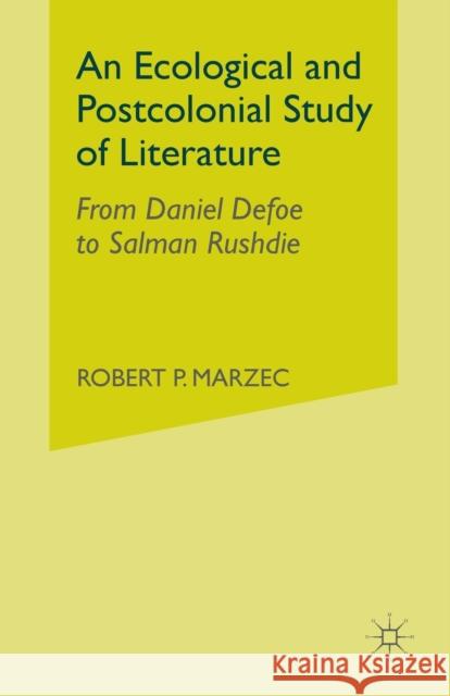 An Ecological and Postcolonial Study of Literature: From Daniel Defoe to Salman Rushdie Marzec, R. 9781349537068 Palgrave MacMillan