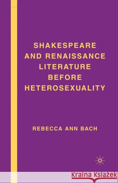 Shakespeare and Renaissance Literature Before Heterosexuality Bach, R. 9781349537228 Palgrave MacMillan