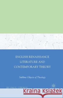 English Renaissance Literature and Contemporary Theory: Sublime Objects of Theology Paul Cefalu P. Cefalu 9781349537303 Palgrave MacMillan