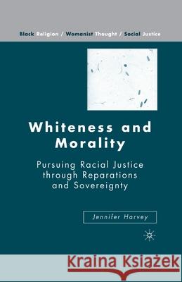 Whiteness and Morality: Pursuing Racial Justice Through Reparations and Sovereignty Harvey, J. 9781349537464 Palgrave MacMillan