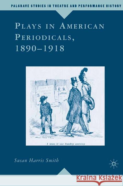 Plays in American Periodicals, 1890-1918 Susan Harris Smith Susan Harri 9781349537716 Palgrave MacMillan