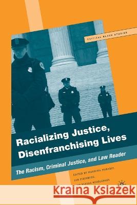 Racializing Justice, Disenfranchising Lives: The Racism, Criminal Justice, and Law Reader M. Marable K. Middlemass I. Steinberg 9781349537730 Palgrave MacMillan