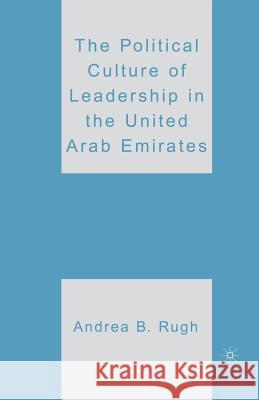 The Political Culture of Leadership in the United Arab Emirates Andrea B. Rugh A. Rugh 9781349537846 Palgrave MacMillan
