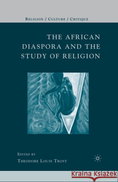 The African Diaspora and the Study of Religion Theodore Louis Trost T. Trost 9781349537860 Palgrave MacMillan