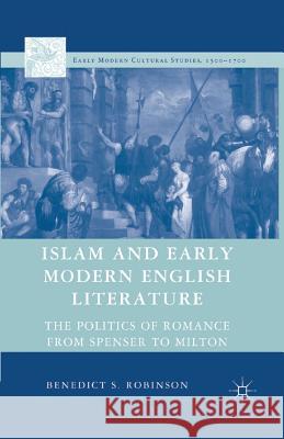 Islam and Early Modern English Literature: The Politics of Romance from Spenser to Milton Robinson, Benedict S. 9781349537945 Palgrave MacMillan