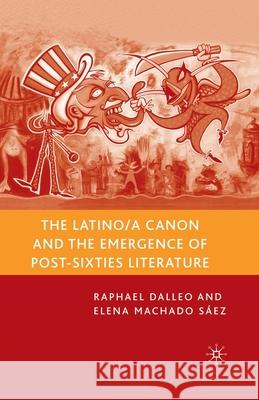 The Latino/A Canon and the Emergence of Post-Sixties Literature Raphael Dalleo Elena Machad R. Dalleo 9781349537983