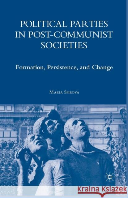 Political Parties in Post-Communist Societies: Formation, Persistence, and Change Spirova, M. 9781349538096 Palgrave MacMillan