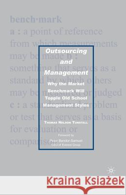 Outsourcing and Management: Why the Market Benchmark Will Topple Old School Management Styles Tunstall, T. 9781349538232