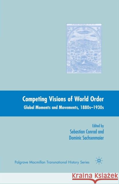 Competing Visions of World Order: Global Moments and Movements, 1880s-1930s Conrad, Sebastian 9781349538485 Palgrave MacMillan