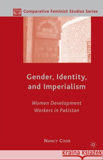 Gender, Identity, and Imperialism: Women Development Workers in Pakistan Cook, N. 9781349538522 Palgrave MacMillan