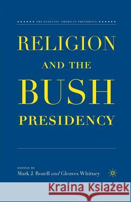 Religion and the Bush Presidency Gleaves Whitney Mark J. Rozell Gleaves Whitney 9781349538706