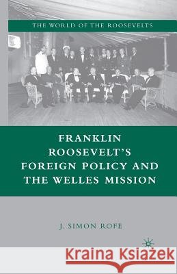 Franklin Roosevelt's Foreign Policy and the Welles Mission J. Simon Rofe 9781349538768 Palgrave MacMillan