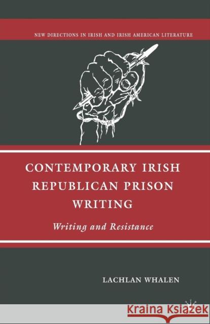 Contemporary Irish Republican Prison Writing: Writing and Resistance Whalen, L. 9781349538874 Palgrave MacMillan