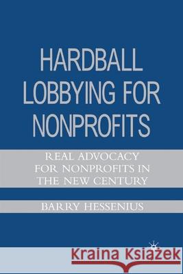 Hardball Lobbying for Nonprofits: Real Advocacy for Nonprofits in the New Century Barry Hessenius B. Hessenius 9781349538997 Palgrave MacMillan