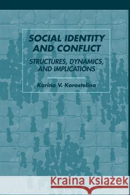 Social Identity and Conflict: Structures, Dynamics, and Implications Korostelina, K. 9781349539208 Palgrave MacMillan