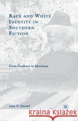 Race and White Identity in Southern Fiction: From Faulkner to Morrison Duvall, J. 9781349539369 Palgrave MacMillan
