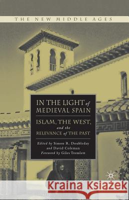 In the Light of Medieval Spain: Islam, the West, and the Relevance of the Past Doubleday, S. 9781349539406 Palgrave MacMillan