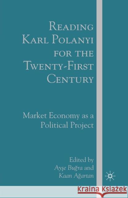 Reading Karl Polanyi for the Twenty-First Century: Market Economy as a Political Project Bugra, A. 9781349539482 Palgrave MacMillan