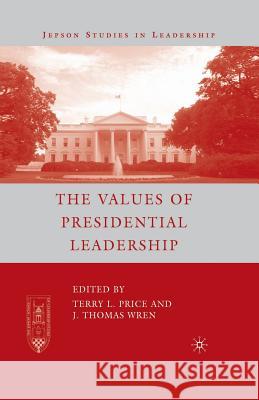 The Values of Presidential Leadership Terry L. Price J. Thomas Wren T. Price 9781349539529 Palgrave MacMillan