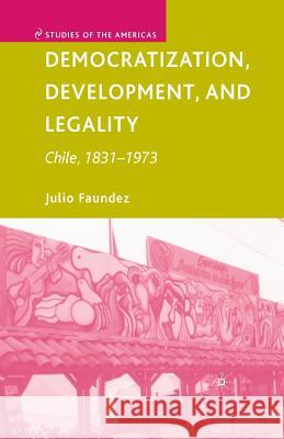 Democratization, Development, and Legality: Chile, 1831-1973 Faundez, J. 9781349539604 Palgrave MacMillan