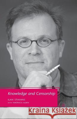 Knowledge and Censorship Ilan Stavans Veronica Albin I. Stavans 9781349539628 Palgrave MacMillan