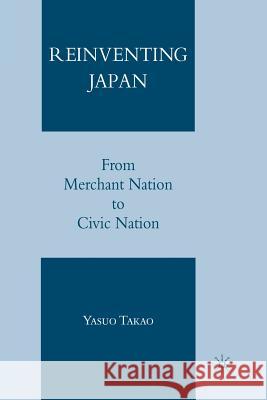 Reinventing Japan: From Merchant Nation to Civic Nation Takao, Y. 9781349539666 Palgrave MacMillan