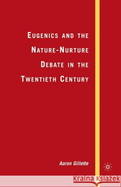 Eugenics and the Nature-Nurture Debate in the Twentieth Century Aaron Gillette A. Gillette 9781349539710