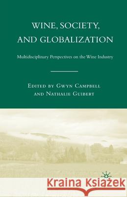 Wine, Society, and Globalization: Multidisciplinary Perspectives on the Wine Industry Gwyn Campbell Nathalie Guibert G. Campbell 9781349539734 Palgrave MacMillan