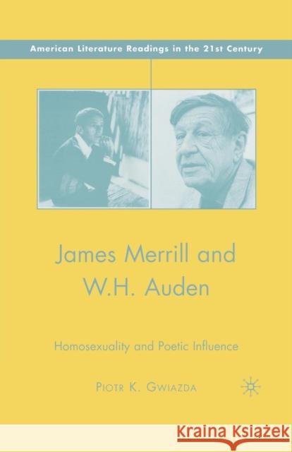 James Merrill and W.H. Auden: Homosexuality and Poetic Influence Gwiazda, P. 9781349539857 Palgrave MacMillan