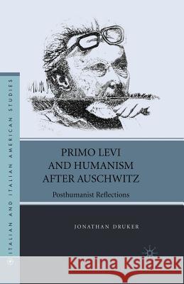 Primo Levi and Humanism After Auschwitz: Posthumanist Reflections Druker, J. 9781349539895 Palgrave MacMillan