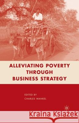 Alleviating Poverty Through Business Strategy C. Wankel Charles Wankel 9781349540013