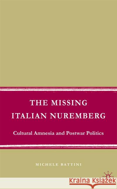The Missing Italian Nuremberg: Cultural Amnesia and Postwar Politics Battini, M. 9781349540044 Palgrave MacMillan