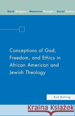 Conceptions of God, Freedom, and Ethics in African American and Jewish Theology Kurt Buhring K. Buhring 9781349540068 Palgrave MacMillan