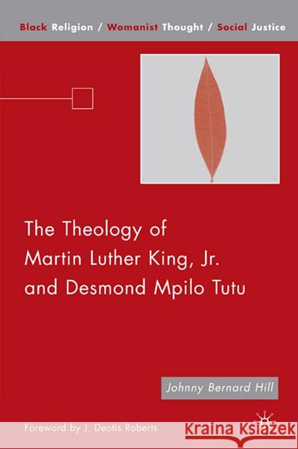 The Theology of Martin Luther King, JR. and Desmond Mpilo Tutu Roberts, J. Deotis 9781349540082