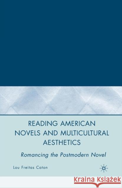 Reading American Novels and Multicultural Aesthetics: Romancing the Postmodern Novel Caton, L. 9781349540129 Palgrave MacMillan