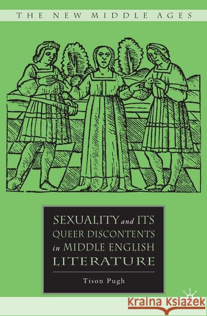 Sexuality and Its Queer Discontents in Middle English Literature Pugh, T. 9781349540143 Palgrave MacMillan