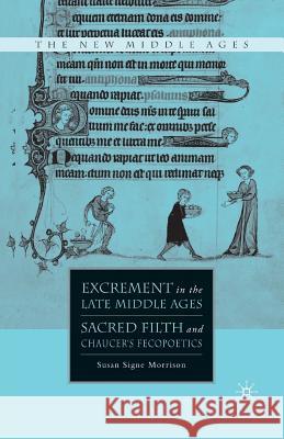 Excrement in the Late Middle Ages: Sacred Filth and Chaucer's Fecopoetics Morrison, S. 9781349540167 Palgrave MacMillan