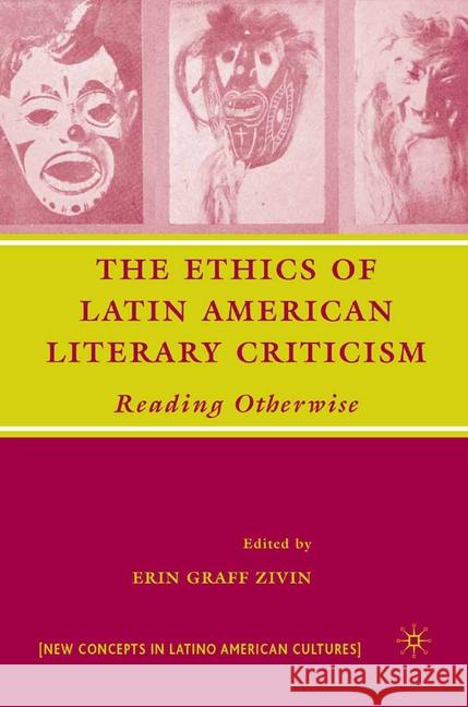 The Ethics of Latin American Literary Criticism: Reading Otherwise Zivin, E. 9781349540228 Palgrave MacMillan