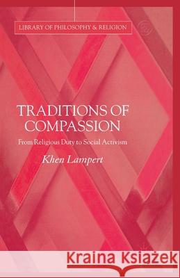 Traditions of Compassion: From Religious Duty to Social Activism Lampert, Khen 9781349540242 Palgrave Macmillan