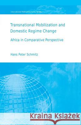Transnational Moblization and Domestic Regime Change: Africa in Comparative Perspective Schmitz, H. 9781349540389 Palgrave Macmillan