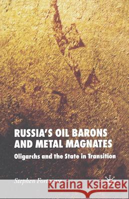 Russia's Oil Barons and Metal Magnates: Oligarchs and the State in Transition Fortescue, S. 9781349540617 Palgrave Macmillan