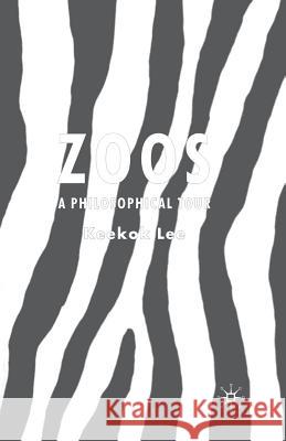 Zoos: A Philosophical Tour Lee, K. 9781349540716 Palgrave Macmillan