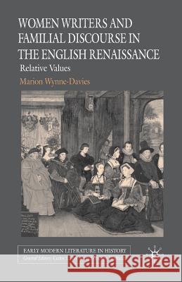 Women Writers and Familial Discourse in the English Renaissance: Relative Values Wynne-Davies, M. 9781349540853 Palgrave MacMillan