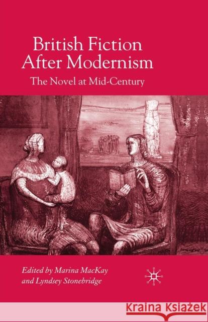 British Fiction After Modernism: The Novel at Mid-Century MacKay, M. 9781349540877 Palgrave Macmillan