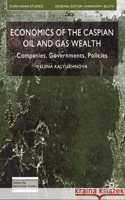 Economics of the Caspian Oil and Gas Wealth: Companies, Governments, Policies Kalyuzhnova, Y. 9781349541607 Palgrave Macmillan